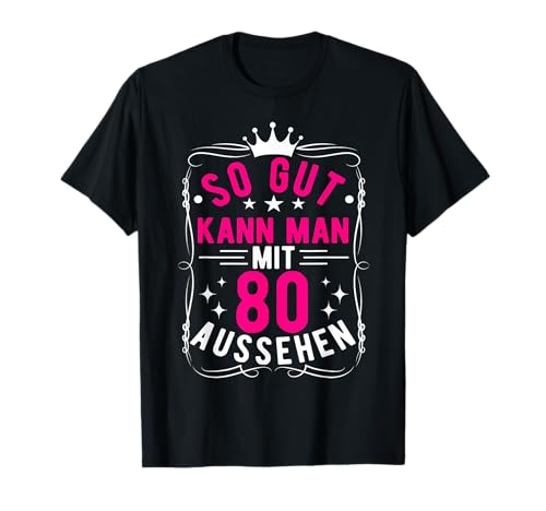 So Gut Kann Man Mit 80 Aussehen, 80 Jahre & 80. Geburtstag T-Shirt So Gut Kann Man Mit 80 Aussehen, 80 Jahre & 80. Geburtstag T-Shirt von Geburtstagsgeschenk Lustig für Männer & Frauen