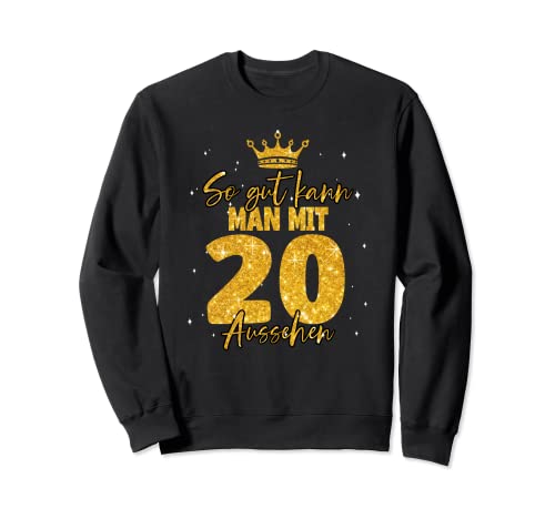 20 Geburtstag Frauen - So gut kann man mit 20 aussehen Sweatshirt 20 Geburtstag Frauen - So gut kann man mit 20 aussehen Sweatshirt von Geburtstagsgeschenk für Frauen