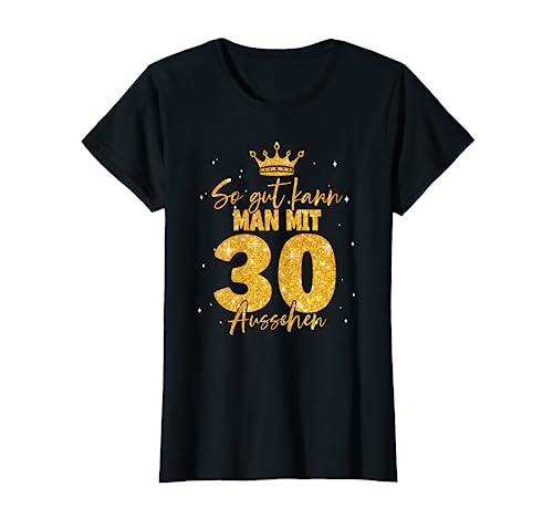 30 Geburtstag Frauen - So gut kann man mit 30 aussehen T-Shirt 30 Geburtstag Frauen - So gut kann man mit 30 aussehen T-Shirt von Geburtstagsgeschenk für Frauen