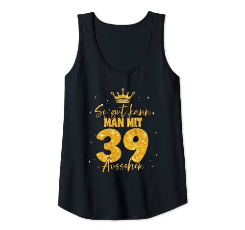 Damen 39 Geburtstag Frauen - So gut kann man mit 39 aussehen Tank Top von Geburtstagsgeschenk für Frauen