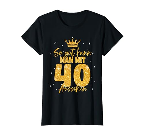 40 Geburtstag Frauen - So gut kann man mit 40 aussehen T-Shirt 40 Geburtstag Frauen - So gut kann man mit 40 aussehen T-Shirt von Geburtstagsgeschenk für Frauen