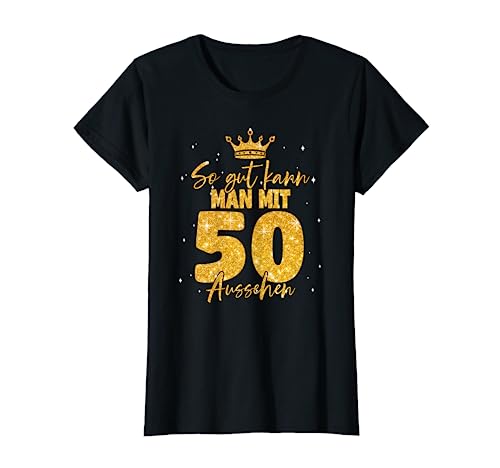 50 Geburtstag Frauen - So gut kann man mit 50 aussehen T-Shirt 50 Geburtstag Frauen - So gut kann man mit 50 aussehen T-Shirt von Geburtstagsgeschenk für Frauen
