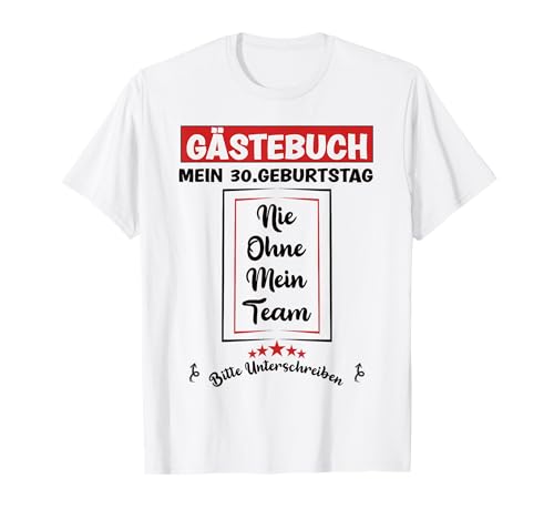 Nie ohne mein Team Gästebuch 30. Geburtstag Frauen Männer T-Shirt Nie ohne mein Team Gästebuch 30. Geburtstag Frauen Männer T-Shirt von Geburtstagshirt Geschenk zum Unterschreiben