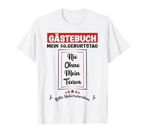 Nie ohne mein Team Gästebuch 50. Geburtstag Frauen Männer T-Shirt Nie ohne mein Team Gästebuch 50. Geburtstag Frauen Männer T-Shirt von Geburtstagshirt Geschenk zum Unterschreiben