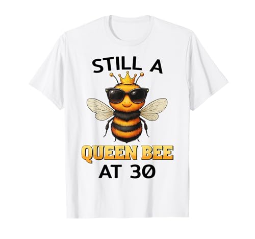 Still a Queen Bee at 30 Geburtstag Frauen Biene Krone T-Shirt Still a Queen Bee at 30 Geburtstag Frauen Biene Krone T-Shirt von Geburtstagsideen Frauen Queen Bee 30