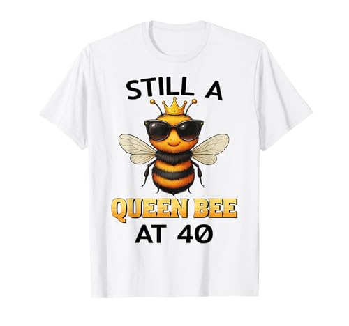 Still a Queen Bee at 40 Geburtstag Frauen Biene Krone T-Shirt von Geburtstagsideen Frauen Queen Bee 40