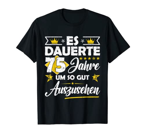 Es dauerte 75 Jahre um so gut - Geburtstag Frauen & Männer T-Shirt von Geburtstagsshirt Geschenk & Geburtstagsgeschenk