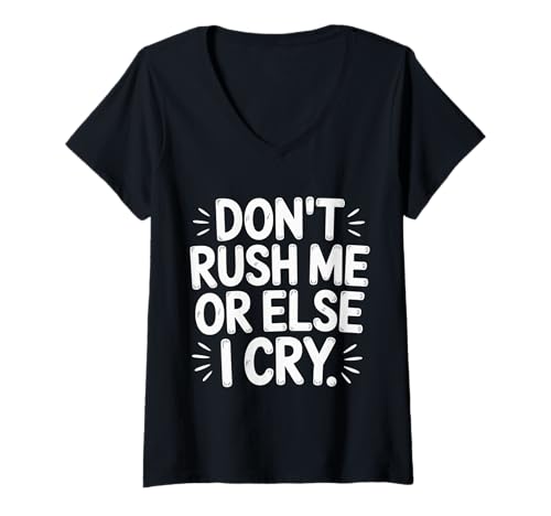 Damen Don't Rush Me Or Else I Cry Sarcastic Slow Pace ||- T-Shirt mit V-Ausschnitt Damen Don't Rush Me Or Else I Cry Sarcastic Slow Pace ||- T-Shirt mit V-Ausschnitt von Geduld Humor und sarkastische Sprüche