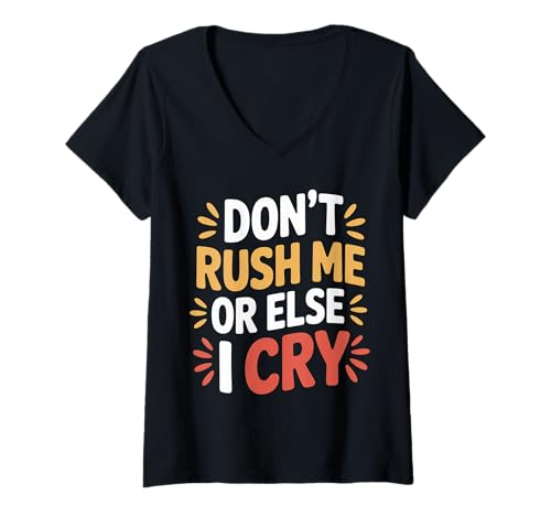 Damen Don't Rush Me Or Else I Cry Sarcastic Slow Pace |- T-Shirt mit V-Ausschnitt Damen Don't Rush Me Or Else I Cry Sarcastic Slow Pace |- T-Shirt mit V-Ausschnitt von Geduld Humor und sarkastische Sprüche