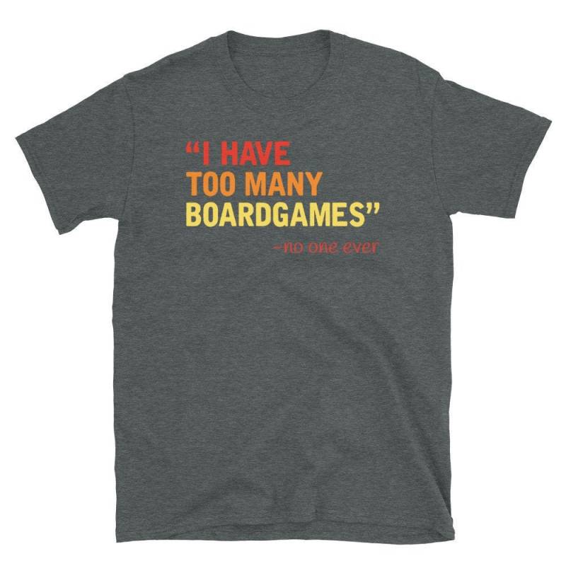I Have Too Many Boardgames Said No One Ever - Funny Geeky Board Game Design For Gmae Lovers - By Geek On Fleek Apparel von GeekOnFleekApparel