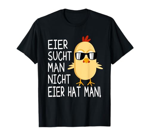Eier sucht man nicht Eier hat man - Bauernhof Küken Bauer T-Shirt von Geflügel Landwirt Bauern Geschenke