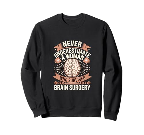 Never Underestimate A Woman Who Survived Brain Surgery |---- Sweatshirt von Gehirnoperation Bekleidung
