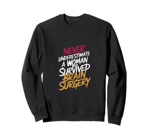 Never Underestimate A Woman Who Survived Brain Surgery |-- Sweatshirt von Gehirnoperation Bekleidung
