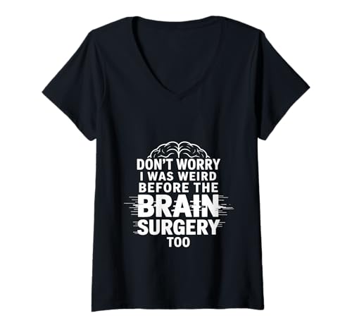 Damen Don't Worry I was Weird Before The Brain Surgery Too - T-Shirt mit V-Ausschnitt Damen Don't Worry I was Weird Before The Brain Surgery Too - T-Shirt mit V-Ausschnitt von Gehirnreiseoperation und Genesung