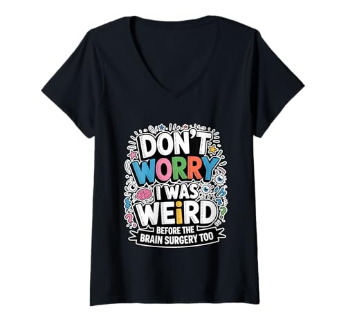 Damen Don't Worry I was Weird Before The Brain Surgery Too - T-Shirt mit V-Ausschnitt Damen Don't Worry I was Weird Before The Brain Surgery Too - T-Shirt mit V-Ausschnitt von Gehirnreiseoperation und Genesung