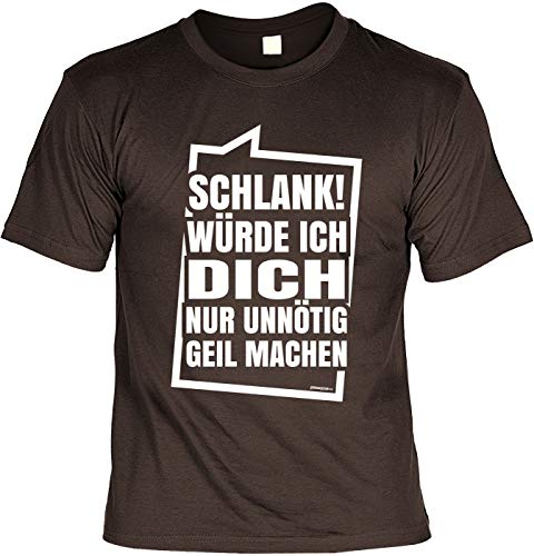 Herren Fun T-Shirt - Schlank würde ich Dich nur unnötig geil Machen - Männer Geburtstag Shirts braun Männertag-Geschenke lustig Bedruckt von Geile-Fun-T-Shirts