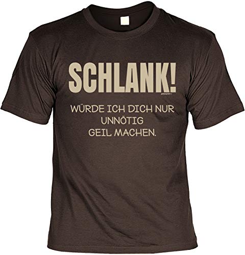 Herren Fun T-Shirt - Schlank würde ich Dich nur unnötig geil Machen - Männer Geburtstag Shirts braun Männertag-Geschenke lustig Bedruckt von Geile-Fun-T-Shirts