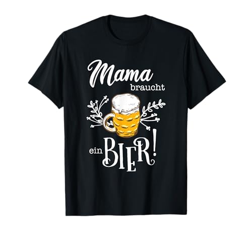 Mama braucht ein Bier Lustiges Bierfan Geschenk für Mütter T-Shirt Mama braucht ein Bier Lustiges Bierfan Geschenk für Mütter T-Shirt von Geile Party Shirts zum Eskalieren