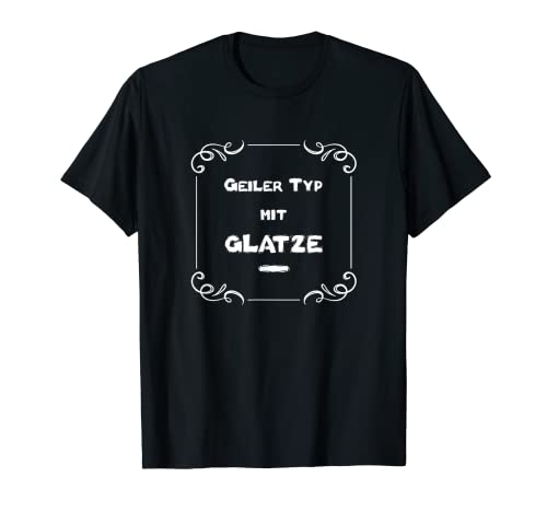 Herren Geiler Typ mit Glatze T-Shirt von Geiler Typ mit Glatze