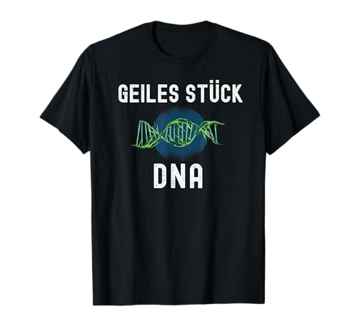 Geiles Stück DNA Funny Damen und Herren T-Shirt Geiles Stück DNA Funny Damen und Herren T-Shirt von Geiles Stück DNA lustige sprüch