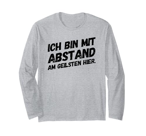 Ich Bin der Geilste Lustiger Männer Spruch Fun Party Langarmshirt von Geilste Abstand Männer Lustiger Spruch Anlass