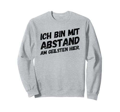 Ich Bin der Geilste Lustiger Männer Spruch Fun Party Sweatshirt von Geilste Abstand Männer Lustiger Spruch Anlass