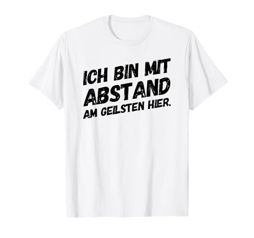 Ich Bin der Geilste Lustiger Männer Spruch Fun Party T-Shirt von Geilste Abstand Männer Lustiger Spruch Anlass