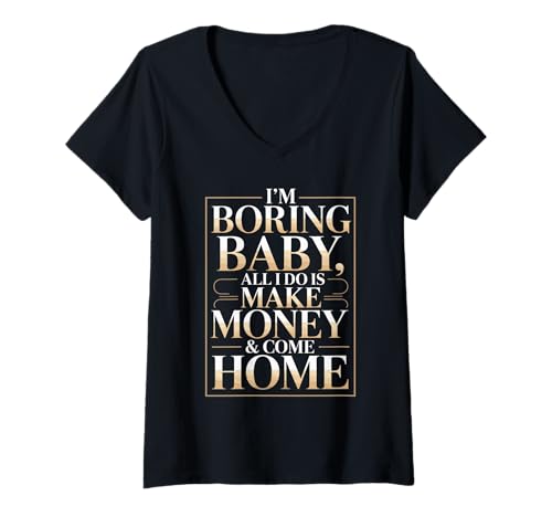 Damen I'm Boring Baby All I Do is Make Money & Come Home Hustle T-Shirt mit V-Ausschnitt von Geld Verdienen & Hustle für Tägliche Motivation