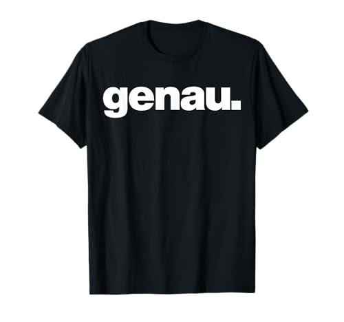 Genau - lustiger Spruch Statement Damen Herren T-Shirt von Genau Spruch Humor lustig Statement