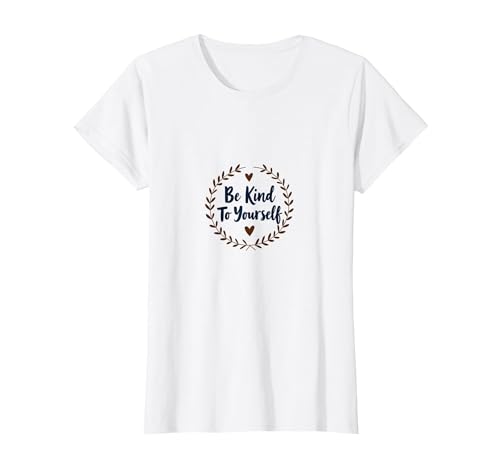 Be Kind to Yourself - Inspirierendes Selbstpflege-Zitat T-Shirt, Damen, Weiß, XL von Generic