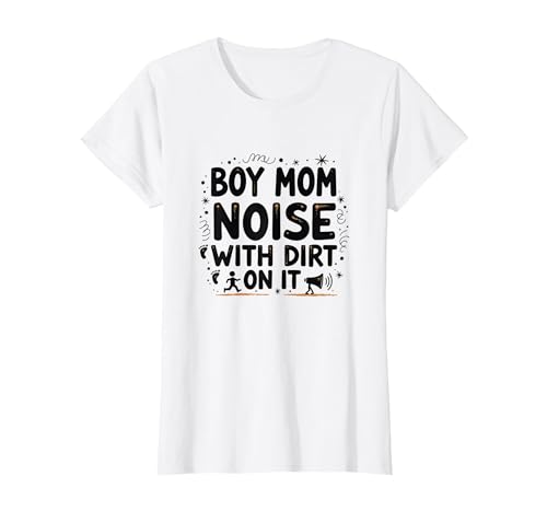 Boy Mom: Noise with Dirt On It – Lustiges Mutterschafts-Zitat T-Shirt, Damen, Weiß, XS Boy Mom: Noise with Dirt On It – Lustiges Mutterschafts-Zitat T-Shirt, Damen, Weiß, XS von Generic