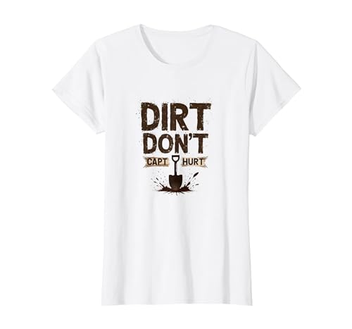 Dirt Don't Hurt Capt: Rustikale Garten-Humor-Grafik T-Shirt, Damen, Weiß, XS von Generic