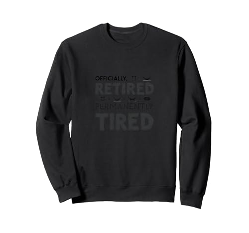 Officially Retired Permanent Tired Men Retirement Humor Sweatshirt, Unisex für Erwachsene, Schwarz, M von Generic
