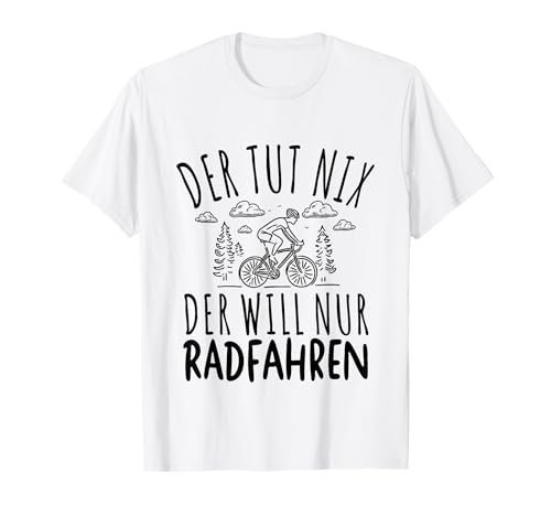 Der Tut Nix Der Will Nur Radfahren Rennrad Herren Fahrrad T-Shirt von Geniale Fahrradfahrer Motive für Radsportler