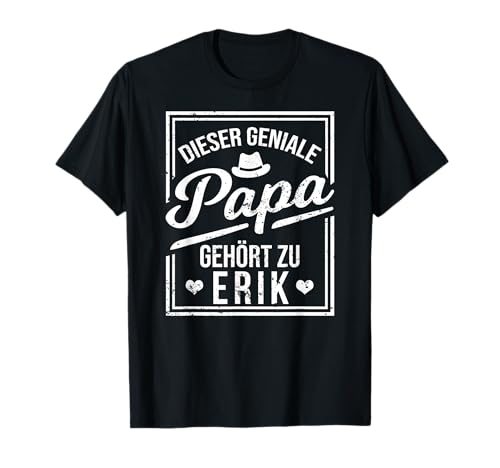 Dieser geniale Papa gehört zu Erik Jungen Name T-Shirt T-Shirt Dieser geniale Papa gehört zu Erik Jungen Name T-Shirt T-Shirt von Genialer Papa Sohn Geschenk Namen Shirt