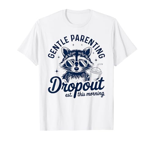 Sanfter Elternabbrecher Lustiger Waschbär für Mama und Papa T-Shirt Sanfter Elternabbrecher Lustiger Waschbär für Mama und Papa T-Shirt von Gentle Parenting Dropout Est. This Morning