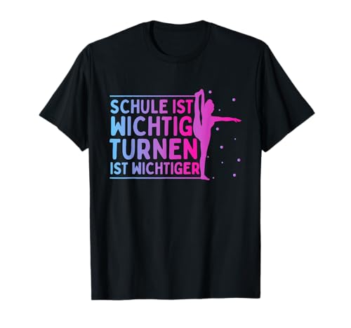Turnerin Mädchen Schule Ist Wichtig Turnen Ist Wichtiger T-Shirt Turnerin Mädchen Schule Ist Wichtig Turnen Ist Wichtiger T-Shirt von Geräteturnen T Shirt
