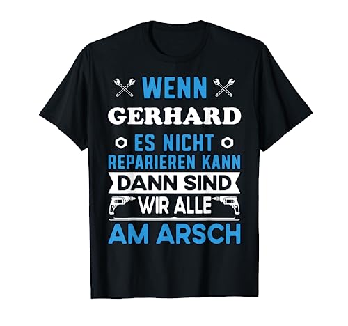 Lustiger Männer Name Vorname Gerhard lustig mit Fun Spruch T-Shirt von Gerhard Name Vorname Retro Vintage Büro Geburtstag
