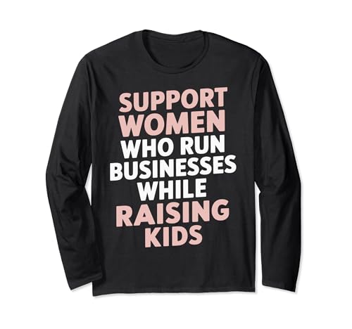 Support Women Who Run Businesses While Raising Kids Langarmshirt von Geschäftsfrau Unternehmerin Mutter