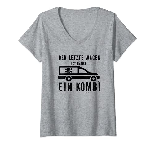 Damen Der letzte Wagen ist Immer ein Kombi, Auto Bestatter T-Shirt mit V-Ausschnitt von Geschenk Bestatter Lust