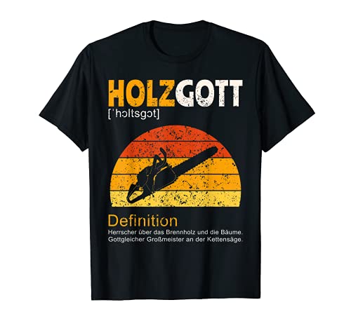 Herren Holzgott Holz Sprüche T-Shirt Herren Holzgott Holz Sprüche T-Shirt von Geschenk Holzfäller Forstwirt Waldarbeiter Lustig