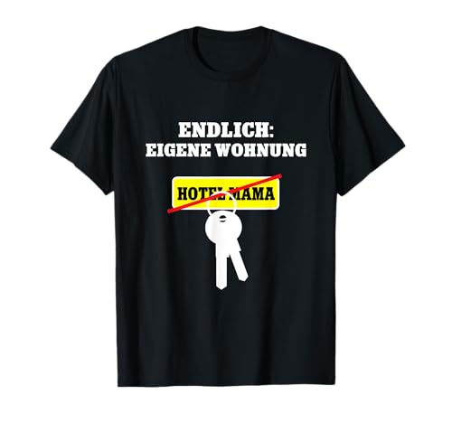 Endlich Eigene Wohnung Einzug Erstwohnung Auszug Hotel Mama T-Shirt Endlich Eigene Wohnung Einzug Erstwohnung Auszug Hotel Mama T-Shirt von Geschenk Neue Wohnung Einweihungsgeschenk Lustig