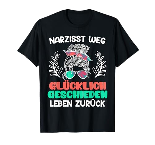 Narzisst weg Scheidungsparty Glücklich geschieden Frauen T-Shirt von Geschenk Scheidung Party Glücklich Getrennt