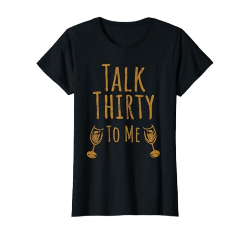 Talk Thirty To Me Tshirt | 30. Geburtstag Frauen Lustig T-Shirt von Geschenk Shirts | Runder Party Feiern Dirty Thirty