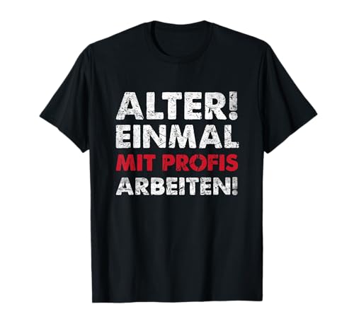 Shirt Herren Lustig Sprüche Alter Einmal Mit Profis Arbeiten T-Shirt von Geschenk T-Shirt Herren Mit Lustigen Sprüchen