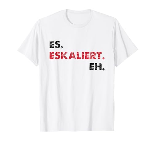 Shirt Herren Lustig Sprüche Es Eskaliert Eh T-Shirt von Geschenk T-Shirt Herren Mit Lustigen Sprüchen