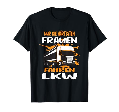 Nur die härtesten Frauen Fahren LKW - LKW Fahrerin T-Shirt Nur die härtesten Frauen Fahren LKW - LKW Fahrerin T-Shirt von Geschenk für LKW Fahrerin & Truckerin