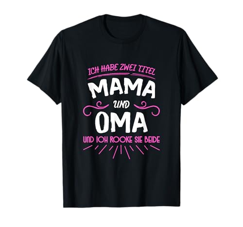 Ich habe zwei Titel Mama und Oma T-Shirt Ich habe zwei Titel Mama und Oma T-Shirt von Geschenk für Mutter Geschenk Oma