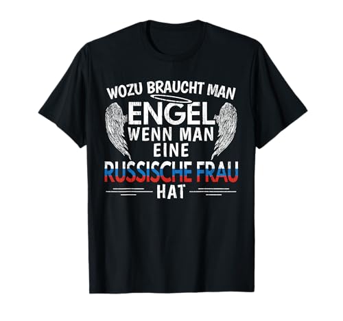 Russin Wozu Braucht Man Engel Russischen Frau T-Shirt Russin Wozu Braucht Man Engel Russischen Frau T-Shirt von Geschenk für Russische Ehefrau mit Russland Flagge