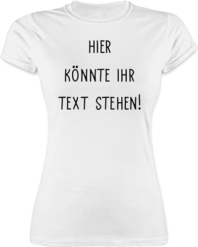 Shirt Damen - Aufdruck selbst gestalten - Hier könnte Ihr Text Stehen I Eigener Text I Wunschtext I Custom Text - S - Weiß - Rundhals Tshirt zum Bedrucken namens-Shirt personalisierte von Geschenk mit Namen personalisiert by Shirtracer